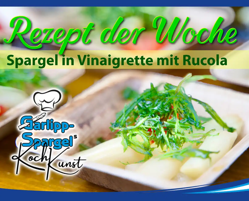 Rezept der Woche: Spargel in Vinaigrette mit Rucola; Auch dieses Rezept stammt aus Garlipp-Spargels KochKunst. Mit vielen frischen und leckeren Zutaten erklären wir die Zubereitung.